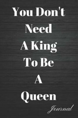 Cover of You Don't Need a King to Be a Queen Journal