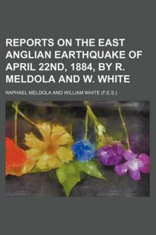 Cover of Reports on the East Anglian Earthquake of April 22nd, 1884, by R. Meldola and W. White