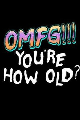 Cover of OMFG!!! You're How Old?