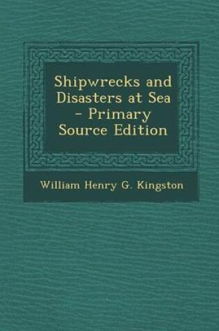 Cover of Shipwrecks and Disasters at Sea - Primary Source Edition