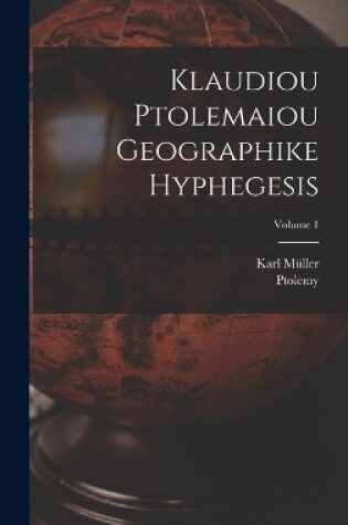 Cover of Klaudiou Ptolemaiou Geographike Hyphegesis; Volume 1