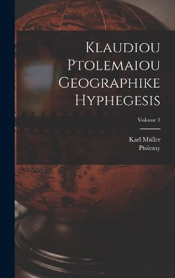 Book cover for Klaudiou Ptolemaiou Geographike Hyphegesis; Volume 1