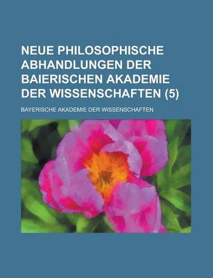 Book cover for Neue Philosophische Abhandlungen Der Baierischen Akademie Der Wissenschaften (5)