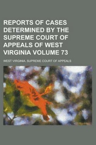 Cover of Reports of Cases Determined by the Supreme Court of Appeals of West Virginia Volume 73