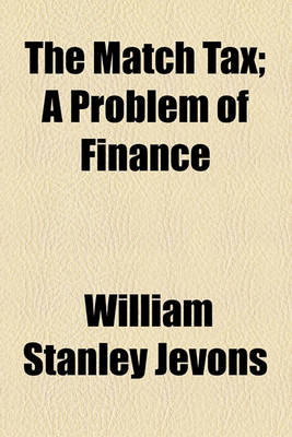 Book cover for The Match Tax; A Problem of Finance