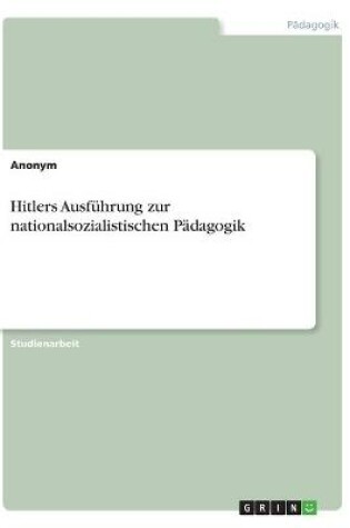 Cover of Hitlers Ausfuhrung zur nationalsozialistischen Padagogik