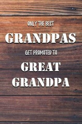 Cover of Only The Best Grandpas Get Promoted To Great Grandpa
