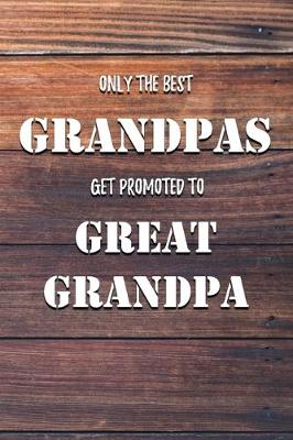 Book cover for Only The Best Grandpas Get Promoted To Great Grandpa