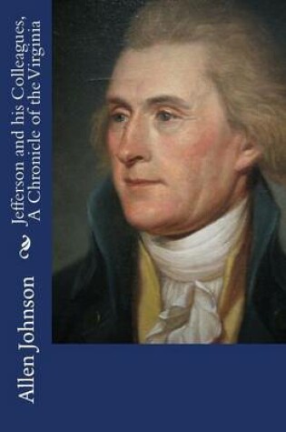 Cover of Jefferson and his Colleagues, A Chronicle of the Virginia