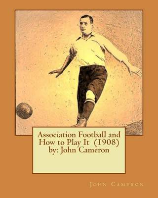 Book cover for Association Football and How to Play It (1908) by