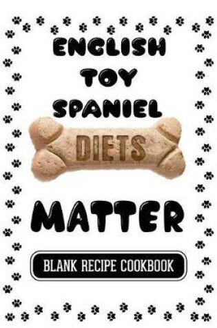 Cover of English Toy Spaniel Diets Matter