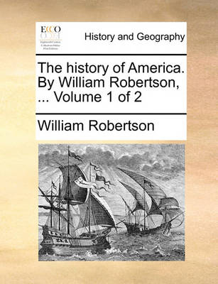 Book cover for The History of America. by William Robertson, ... Volume 1 of 2