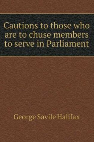 Cover of Cautions to those who are to chuse members to serve in Parliament