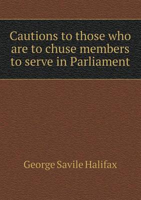 Book cover for Cautions to those who are to chuse members to serve in Parliament