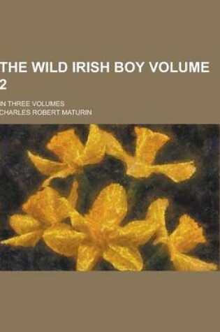 Cover of The Wild Irish Boy; In Three Volumes Volume 2