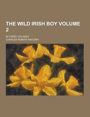 Book cover for The Wild Irish Boy; In Three Volumes Volume 2