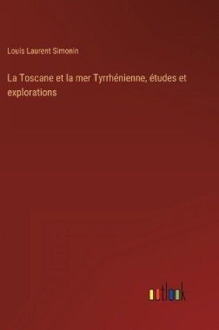 Cover of La Toscane et la mer Tyrrhénienne, études et explorations