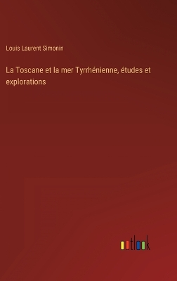 Book cover for La Toscane et la mer Tyrrhénienne, études et explorations