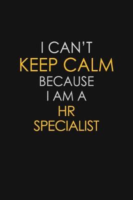 Book cover for I Can't Keep Calm Because I Am A HR Specialist