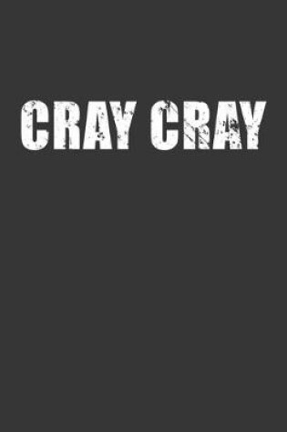 Cover of Cray Cray Notebook