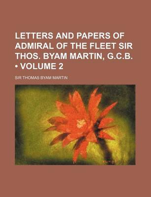 Book cover for Letters and Papers of Admiral of the Fleet Sir Thos. Byam Martin, G.C.B. (Volume 2)