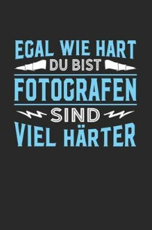 Cover of Egal wie hart du bist Fotografen sind viel harter