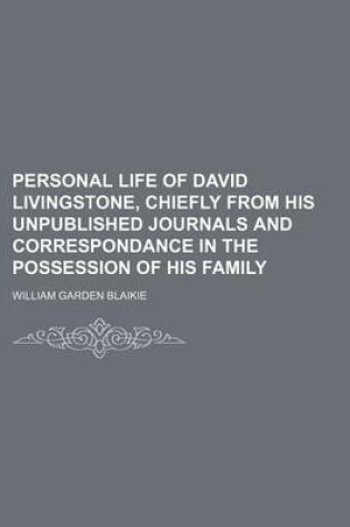 Cover of Personal Life of David Livingstone, Chiefly from His Unpublished Journals and Correspondance in the Possession of His Family