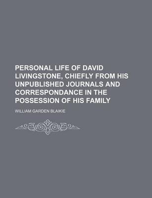 Book cover for Personal Life of David Livingstone, Chiefly from His Unpublished Journals and Correspondance in the Possession of His Family