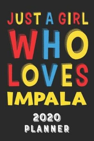 Cover of Just A Girl Who Loves Impala 2020 Planner