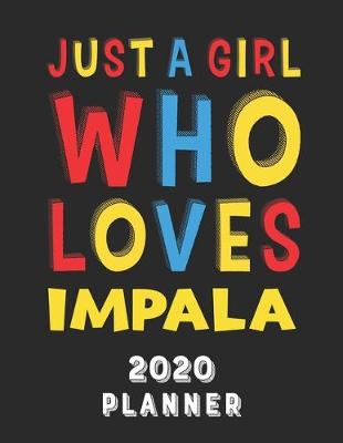 Book cover for Just A Girl Who Loves Impala 2020 Planner
