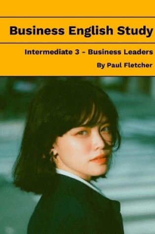 Cover of Business English Study - Intermediate 3 - Business Leaders