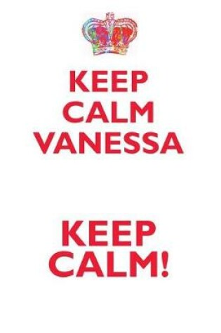 Cover of KEEP CALM VANESSA! AFFIRMATIONS WORKBOOK Positive Affirmations Workbook Includes