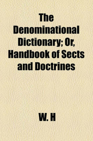 Cover of The Denominational Dictionary; Or, Handbook of Sects and Doctrines