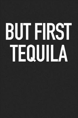 Book cover for But First Tequila