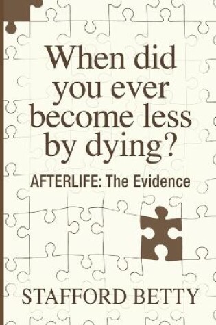 Cover of When Did You Ever Become Less By Dying? AFTERLIFE