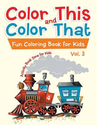 Book cover for Color This and Color That - Fun Coloring Book for Kids Vol. 3