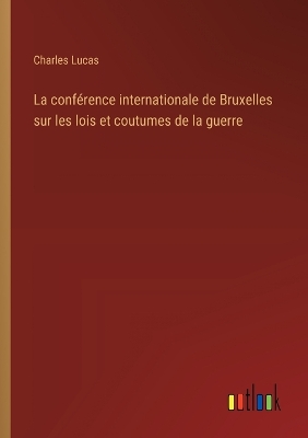 Book cover for La conférence internationale de Bruxelles sur les lois et coutumes de la guerre