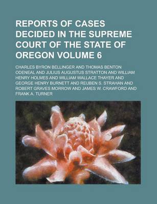 Book cover for Reports of Cases Decided in the Supreme Court of the State of Oregon Volume 6