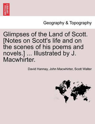 Book cover for Glimpses of the Land of Scott. [Notes on Scott's Life and on the Scenes of His Poems and Novels.] ... Illustrated by J. Macwhirter.