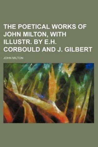 Cover of The Poetical Works of John Milton, with Illustr. by E.H. Corbould and J. Gilbert