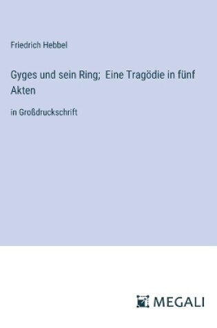 Cover of Gyges und sein Ring; Eine Trag�die in f�nf Akten