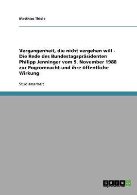 Book cover for Vergangenheit, die nicht vergehen will - Die Rede des Bundestagsprasidenten Philipp Jenninger vom 9. November 1988 zur Pogromnacht und ihre oeffentliche Wirkung