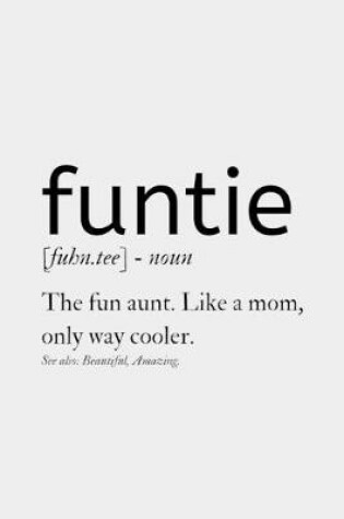 Cover of Funtie The Fun Aunt. Like A Mom, Only Way Cooler.