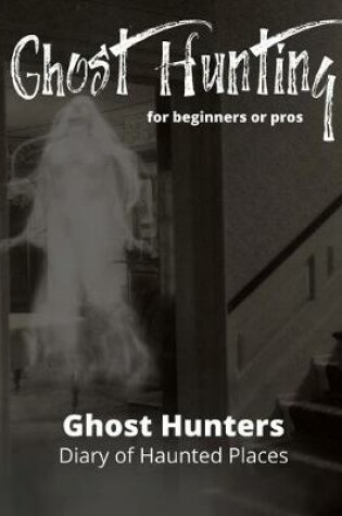Cover of Ghost Hunting For Beginners or Pros