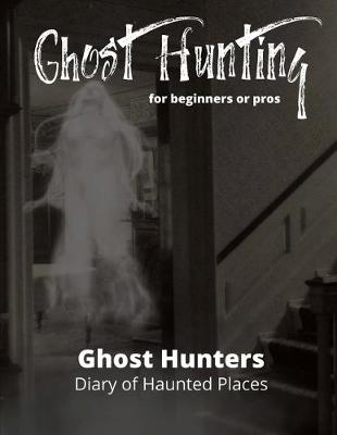 Book cover for Ghost Hunting For Beginners or Pros