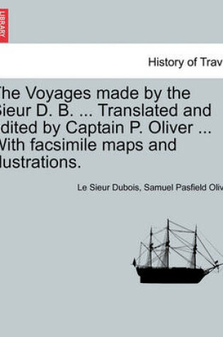 Cover of The Voyages Made by the Sieur D. B. ... Translated and Edited by Captain P. Oliver ... with Facsimile Maps and Illustrations.