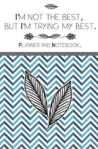 Cover of I'm Not The Best, But I'm Trying My Best.Planner And Notebook