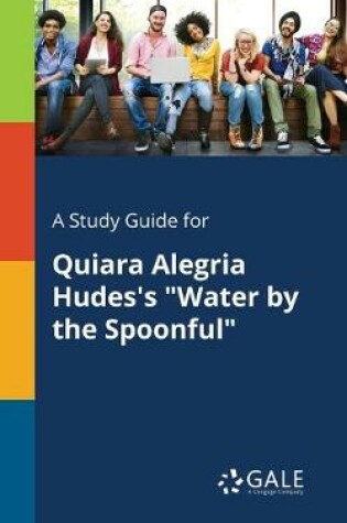Cover of A Study Guide for Quiara Alegria Hudes's Water by the Spoonful
