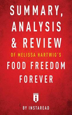 Book cover for Summary, Analysis & Review of Melissa Hartwig's Food Freedom Forever by Instaread