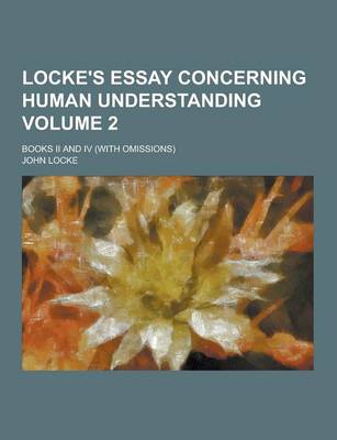 Book cover for Locke's Essay Concerning Human Understanding; Books II and IV (with Omissions) Volume 2